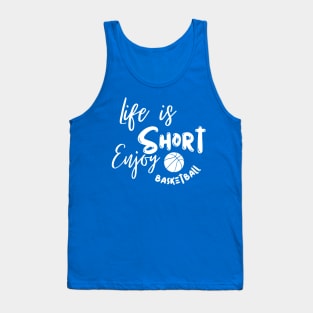 Life is short enjoy basketball Tank Top